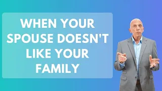 When Your Spouse Doesn't Like Your Family | Paul Friedman