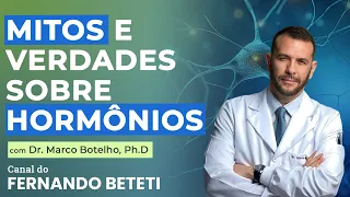 MITOS E VERDADES SOBRE HORMÔNIOS | DR. MARCO BOTELHO, PHD - FERNANDO BETETI