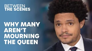 Why Must Everyone Mourn The Queen’s Passing? - Between The Scenes | The Daily Show