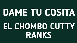 El Chombo, Cutty Ranks - Dame tu cosita (letra/lyrics)