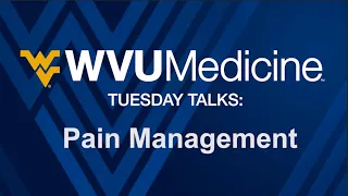 WVU Medicine Tuesday Talks - Pain Management