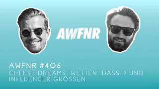 AWFNR #406 - Cheese-Dreams, Wetten, dass..? und Influencer-Größen