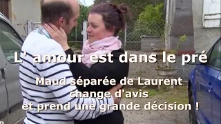 L' amour est dans le pré , Maude séparée de Laurent change d'avis et prend une grande décision !