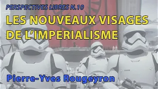 Pierre-Yves Rougeyron : Les nouveaux visages de l'impérialisme (Revue PL#10)