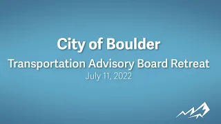 7-11-22 City of Boulder Transportation Advisory Board Meeting