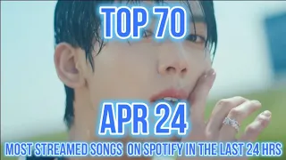 TOP 70 MOST STREAMED SONGS ON SPOTIFY IN THE LAST 24 HRS APR 24