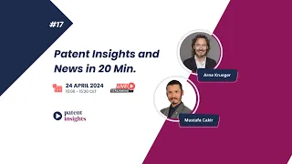 #17 Patent Insights and News in 20 Minutes
