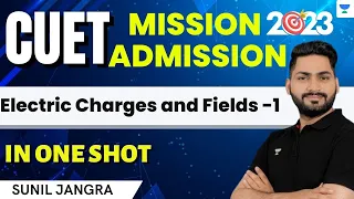 Electric Charges and Fields | Part -1 | CUET 2023 |  Sunil Jangra