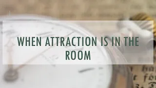 Ask Us! When attraction is in the room