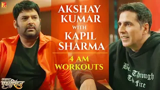 Akshay Kumar with Kapil Sharma | 4 AM Workouts | Samrat Prithviraj