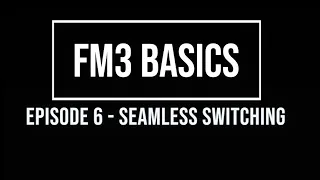 FM3 Basics Episode 6: Gapless & Seamless Switching