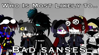 Who is most likely to.. ll Bad sanses skit/sans aus skit My Au ll〈• тeddy_тιred_arтιѕт •〉