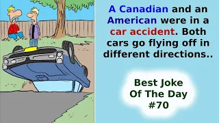 Best Jokes OfThe Day. 70. There's a guy from Canada driving through US ...