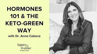 Hormones 101 & The Keto Green Way With Dr. Anna Cabeca