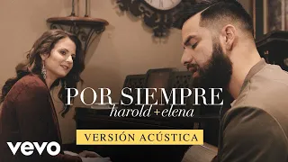 Harold & Elena - Harold y Elena - Por Siempre (Versión Acústica)