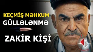 Bu kişi görün canını güllələnmədən necə qurtarıb - ZAKİR KİŞİNİN MARAQLI SÖHBƏTLƏRİ