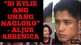 ALJUR ABRENICA NAGSALITA NA! SI KYLIE ANG UNANG NAGLOKO AT MAY KINAKASAMA NA NGAYON @ajabrenica