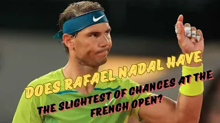 Does Rafael Nadal have the slightest of chances at the French Open??