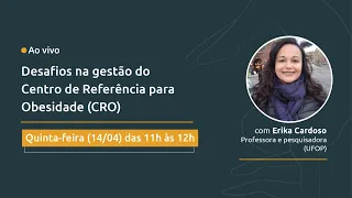 Desafios na gestão do Centro de Referência para Obesidade (CRO)