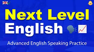 Next Level English: 3 HOURS of Advanced English Speaking Practice | Speak and Practice