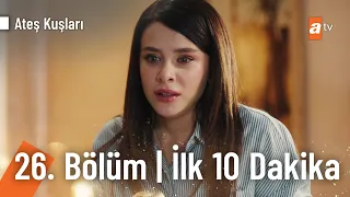 Ateş Kuşları 26. Bölüm | İlk 10 Dakika