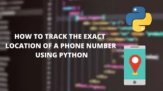How to track the exact location of a phone number using python | projects using python
