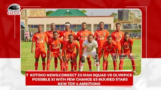 7  Kotoko News:Correct 20 Man Squad vs Olympics & Possible XI;New Top 4 Ambitions & 5 Injured Stars