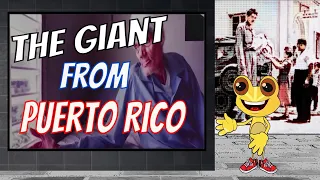 Felipe Birriel - the giant from Carolina, Puerto Rico