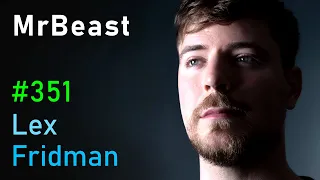 MrBeast: Future of YouTube, Twitter, TikTok, and Instagram | Lex Fridman Podcast #351