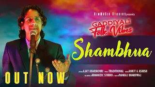 Gaddiyali Folk VIbes | Shambhua | Ajay Bharmouri | Pankaj Bhardwaj | Full Official Video #HimMusic