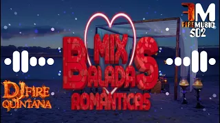 Baladas Romanticas Mix Con Sentimiento 🔥 Dj Fire Quintana