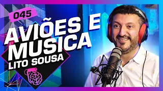 AVIÕES E MÚSICAS (LITO SOUSA) - Inteligência Ltda. Podcast #045