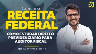 Concurso Receita Federal: como estudar Direito Previdenciário para Auditor Fiscal?