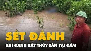 Một người bị sét đánh chết khi đánh bắt thủy sản ở đầm