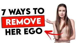 7 Ways to REMOVE a Woman's EGO