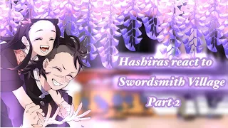 🌺Hashira React to Swordsmith Village🌺[]KNY/Demon Slayer[] Part 2/3