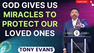 Tony Evans sermon 2024 | God Gives Us Miracles To Protect Our Loved Ones