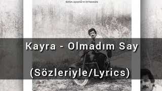 Kayra - Olmadım Say (Sözleriyle/Lyrics)