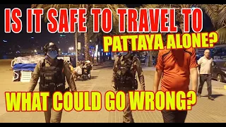 Visiting Pattaya alone what do I need to watch out for and what to expect when you get to Pattaya