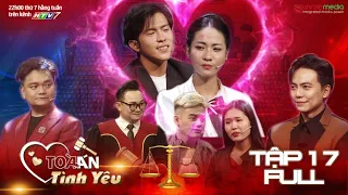 TÒA ÁN TÌNH YÊU TẬP 17-Dẫn TIỂU TAM lên tòa đối chất , chàng trai không ngờ chuyện xảy ra và cái kết