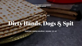 Dirty Hands, Dogs and Spit: Mark 7:1-37 – ARPC Weekend Service