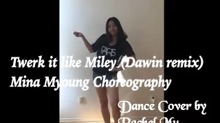 Twerk it like Miley (Mina Myoung Choreo.) Cover by Rachel Mu
