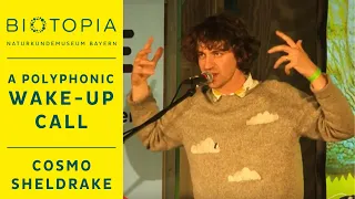 Cosmo Sheldrake: A Polyphonic Wake-up Call | BIOTOPIA SENSE FESTIVAL