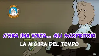 Cera une volta... Gli scopritori 🤔 La misura del tempo ⏱️