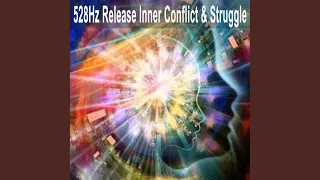 528Hz Let Go of Inner Conflict & Struggle