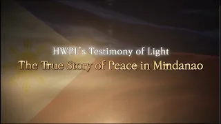 HWPL's Testimony of Light 'The True Story of Peace in Mindanao'