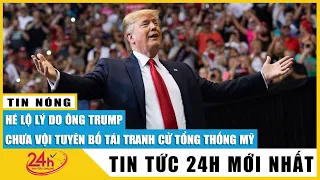 Hé lộ lý do ông Trump chưa vội tuyên bố tái tranh cử tổng thống Mỹ | Tin quốc tế mới nhất 4/11