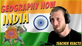 Teacher Reacts To "Geography Now - India" [I WANT TO GO TO INDIA]