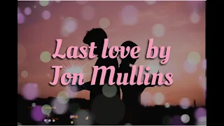 Last love - Jon Mullins (with Lyrics)