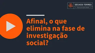 Afinal, o que elimina na fase de investigação social?